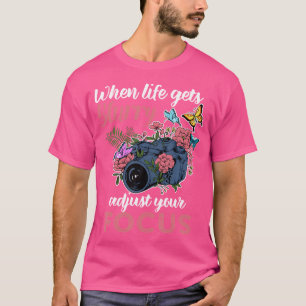 When Life Gets Blurry Adjust Your Focus Photograph T-Shirt