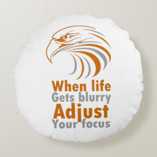 When life gets blurry adjust your focus round cushion