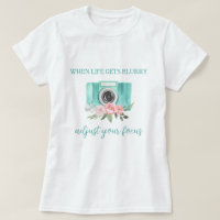 When Life Gets Blurry Photography T-Shirt