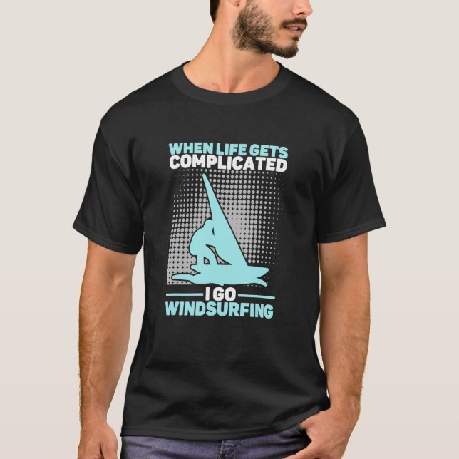 When Life Gets Complicated I Go Windsurfing Windsu T-Shirt (Front)