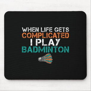 When Life Gets Complicated I Play Badminton 1 Mouse Mat