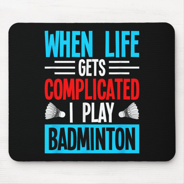 When Life Gets Complicated I Play Badminton  Mouse Mat (Front)