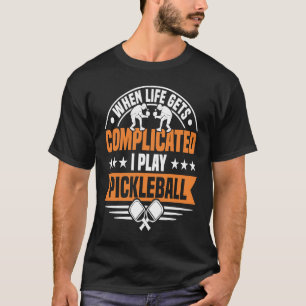 When life gets complicated i play pickleball T-Shirt