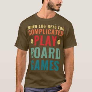 When Life Gets Too Complicated Play Board Games Qu T-Shirt