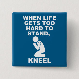 When Life Gets Too Hard To Stand Kneel Christian 15 Cm Square Badge