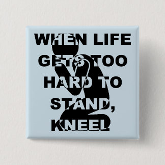When Life Gets Too Hard To Stand Kneel Christian 15 Cm Square Badge