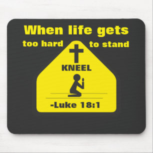 When life gets too hard to stand KNEEL Mouse Mat