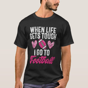 When Life Gets Tough I Go to Football Mum T-Shirt
