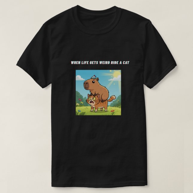 When life gets Weird Ride A Cat  T-Shirt (Design Front)