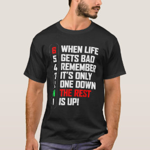 When Life Gets You Down Remember It s Only One Dow T-Shirt