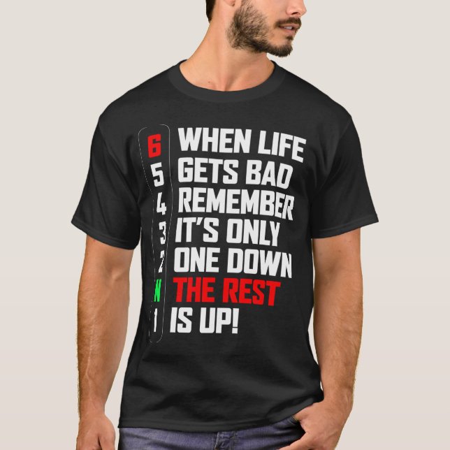 When Life Gets You Down Remember It's Only One T-Shirt (Front)