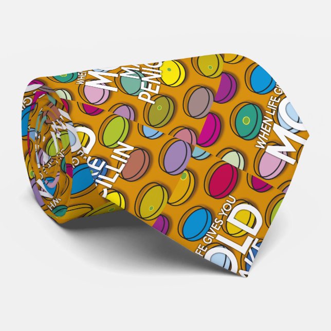 WHEN LIFE GIVE YOU MOLD MAKE PENECILLIN TIE (Rolled)