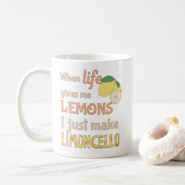 When life gives me lemons I just make limoncello Coffee Mug (With Donut)