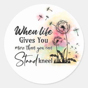 When Life Gives More Than You Can Stand Kneel Classic Round Sticker