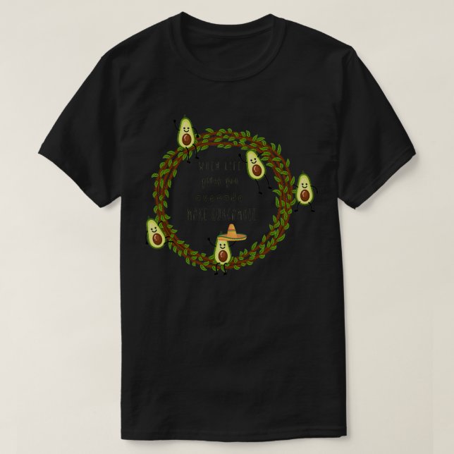 When life gives you avocado make guacamole Tshirts (Design Front)