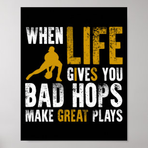 When life gives you bad hops make great plays poster