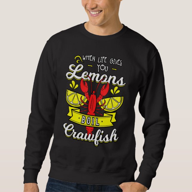 When Life Gives You Lemon Boil Crawfish Mudbug Cra Sweatshirt (Front)