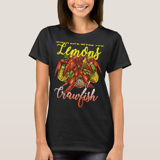 When Life Gives You Lemon Boil Crawfish T-Shirt (Front)