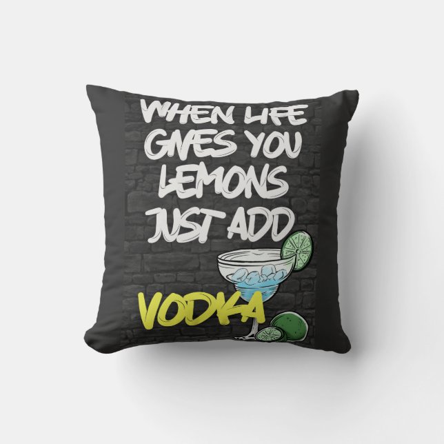 When Life Gives you Lemon Just Add VODKA! Funny  Cushion (Front)