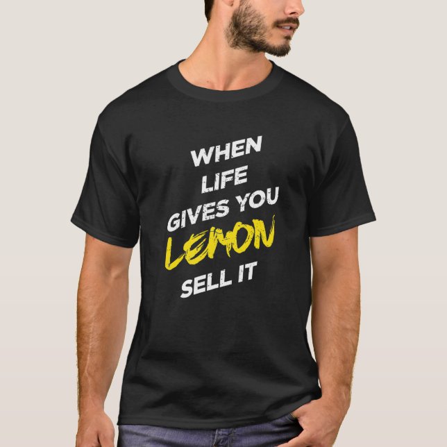 When Life Gives You Lemon Sell It Graphic Designs  T-Shirt (Front)