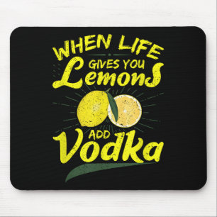 When Life Gives You Lemons Add Vodka Mouse Mat
