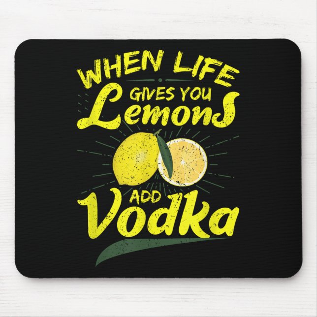 When Life Gives You Lemons Add Vodka  Mouse Mat (Front)