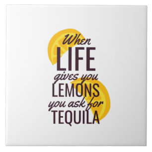 When life gives you lemons ask for tequila tile