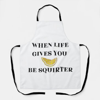 When Life Gives You Lemons Be A Squirter Apron