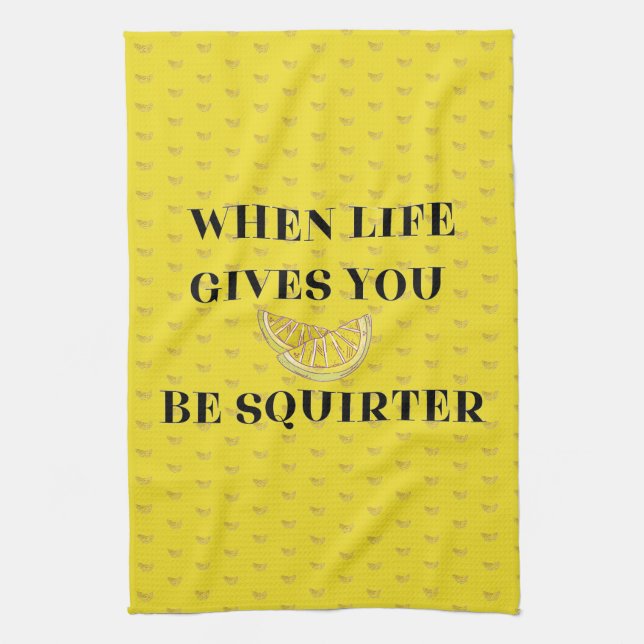When Life Gives You Lemons Be A Squirter Tea Towel (Vertical)