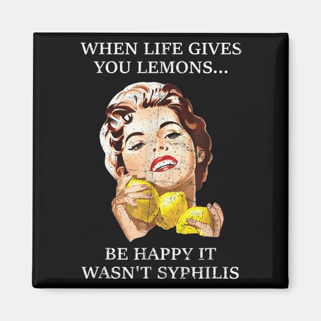When Life Gives You Lemons Be Happy It Wasn&#39;t  Magnet (Front)