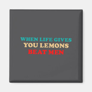 When Life Gives You Lemons Beat Men Funny Jokes  Magnet