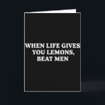 When Life Gives You Lemons Beat Men Funny Sarcasm  Card<br><div class="desc">When Life Gives You Lemons Beat Men Funny Sarcasm Jokes</div>