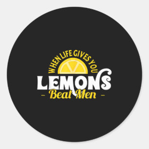 When Life Gives You Lemons Beat Men Funny Sarcasm  Classic Round Sticker