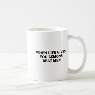 When Life Gives You Lemons Beat Men Funny Sarcasm Coffee Mug