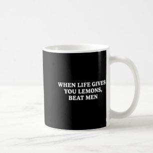 When Life Gives You Lemons Beat Men Funny Sarcasm Coffee Mug