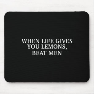 When Life Gives You Lemons Beat Men Funny Sarcasm Mouse Mat