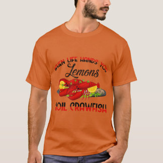 When Life Gives You Lemons Boil Crawfish BBQ Party T-Shirt