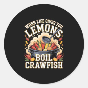 When life gives you lemons boil crawfish cajun classic round sticker