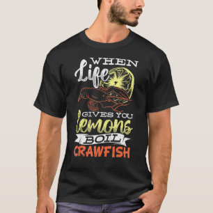 When Life Gives You Lemons Boil Crawfish Crawfis T-Shirt