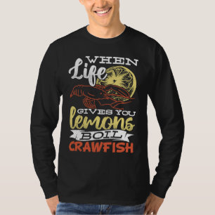 When life gives you lemons boil crawfish Crawfish T-Shirt