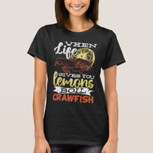 When life gives you lemons boil crawfish Crawfish T-Shirt