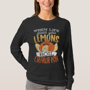 When life gives you lemons boil crawfish Crawfish T-Shirt