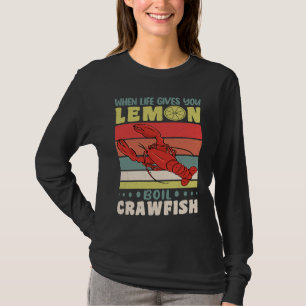 When Life Gives You Lemons Boil Crawfish Crayfish T-Shirt