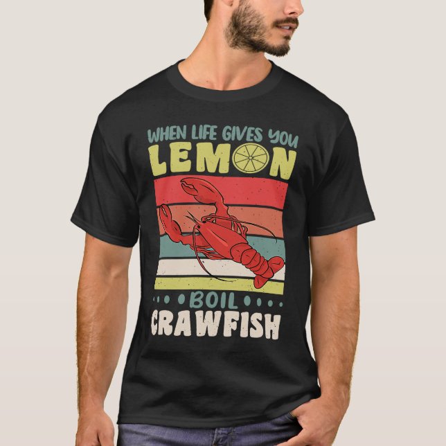 When Life Gives You Lemons Boil Crawfish Crayfish  T-Shirt (Front)