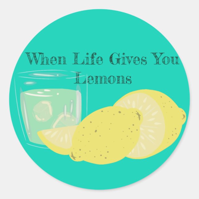 When Life Gives You Lemons... Classic Round Sticker (Front)