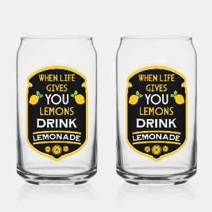 When Life Gives You Lemons Drink Lemonade Can Glass