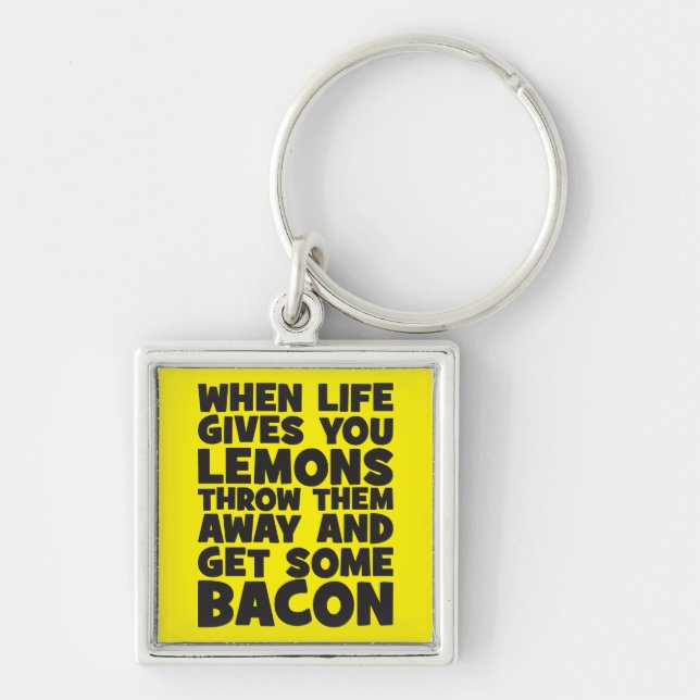 When Life Gives You Lemons, Get Some Bacon Key Ring (Front)