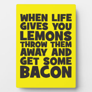 When Life Gives You Lemons, Get Some Bacon Plaque