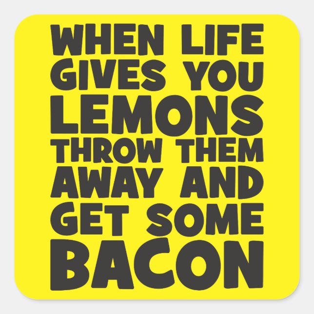 When Life Gives You Lemons, Get Some Bacon Square Sticker (Front)