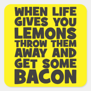 When Life Gives You Lemons, Get Some Bacon Square Sticker
